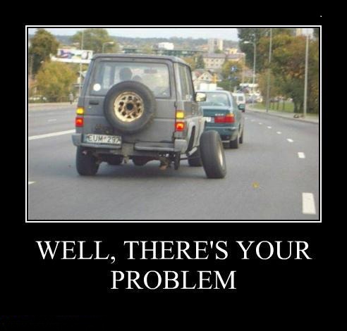 Funny and Geeky Cool Pics [2]-demotivational-posters-well-theres-your-problem.jpg